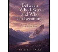 Between Who I Was and Who I Am Becoming: A journal for in between seasons.