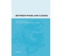 Between Winds and Clouds: The Making of Yunnan Second Century Bce-twentieth Century Ce: The Making of Yunnan (Second Century BCE to Twentieth Century CE)
