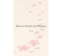 Between Words and Whispers: A collection of poetic pauses and quiet reflections
