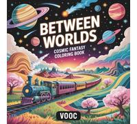 Between Worlds: Cosmic Fantasy Coloring Book for Adults Featuring Celestial Journeys, Otherworldly Architecture, and Whimsical Adventures for Relaxation and Creative Escape
