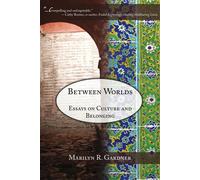 Between Worlds: Essays on Culture and Belonging - Gardner Marilyn