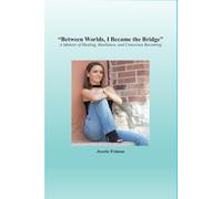 Between Worlds i Became The Bridge: A Memoir of Healing, Resilience, and Conscious Becoming