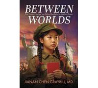 Between Worlds: One Woman's Journey from Cultural Revolution to American Dream