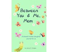 Between You & Me, Mom: A Guided Mother Daughter Journal Shared Between Us: (no-stress, no-rules activity pass back and forth diary, unique gift for mom on mothers day)