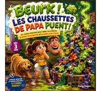 Beurk ! Les chaussettes de papa puent !: Un conte amusant pour aider les enfants à aimer la propreté et prendre soin d'eux.