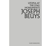 Beuys, Joseph Joseph Beuys: Utopia at the Stag Monuments (Copertina rigida)