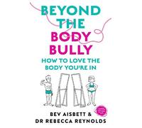 Bev Aisbett Dr Beyond the Body Bully: How to love the body you're i (Tascabile)