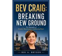Bev Craig: Breaking New Ground: The Biography of Greater Manchester's Trailblazing Mayor