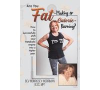 Bev Morrissey-Merriman Are You Fat-Making or Calorie-Burning? (Tascabile)
