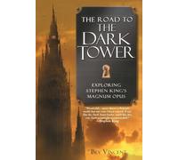 The Road to The Dark Tower: Exploring Stephen King's Magnum Opus by Vincent, Bev