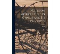 Bevan Notes on Agriculture in Cyprus and its Products (Tascabile)