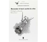 LIBRO BEVENDO TI BEVI ANCHE LA VITA