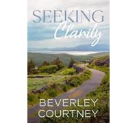 Beverley Courtney Seeking Clarity (Tascabile) Dilemmas and Discovery