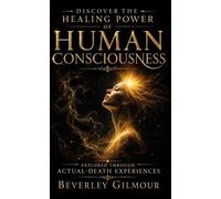 Beverley Gilmou Discover The Healing Powers of Human Consciou (Copertina rigida)