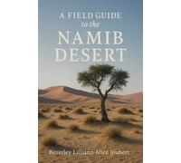 Beverley Lilliann Alice Joubert A Field Guide to the Namib Desert (Tascabile)
