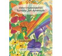 Beverly A. Desaulniers Cheryl A. Henry Hummingbird's Rainbow Jam Adve (opuscolo)