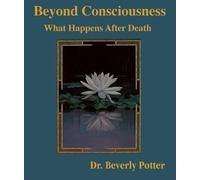 Beverly A. Potter Beyond Consciousness: What Happens After Death (Tascabile)