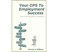 Beverly A. Williams Your GPS to Employment Success (Tascabile)