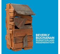 Beverly Buchanan Ruination and Regeneration /anglais