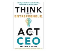 Beverly Jones Think Like an Entrepreneur, Act Like a CEO (Tascabile)