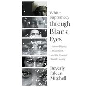 Beverly Eileen Mitchell White Supremacy through Black Eyes (Tascabile)