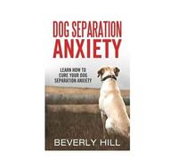 Beverly Hill Dog Separation Anxiety (Tascabile)