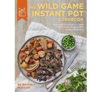 Beverly Hudson The Wild Game Instant Pot Cookbook (Tascabile)