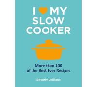 Beverly LeBlanc I Love My Slow Cooker (Copertina rigida)