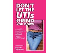 Beverly Thompson Don't Let the Utis Grind You Down (Tascabile)