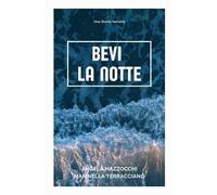 Bevi la notte. Una storia italiana