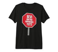 Bevi Non puoi sopportarli Tutti Regali di Natale, Compleanno Maglietta Premium