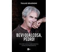 Bevi qualcosa, Pedro! Più che un’autobiografia un’autotriografia