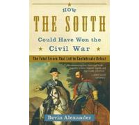 Bevin Alexander How the South Could Have Won the Civil War (Tascabile)