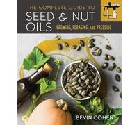 Bevin Cohen The Complete Guide to Seed and Nut Oils (Tascabile)