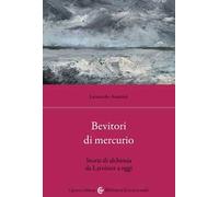 Bevitori di mercurio. Storie di alchimia da Lavoisier a oggi