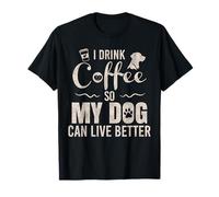 Bevo caffè in Modo Che Il Mio Cane Possa Vivere Meglio - Umorismo Divertente Maglietta