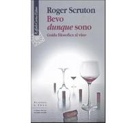 Bevo dunque sono. Guida filosofica al vino