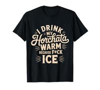 Bevo la mia horchata calda perché F #ck Ice Funny Maglietta