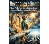 Bevor alles stimmt: Wenn Perfektion den Anfang verhindert und das Warten zur Gewohnheit wird