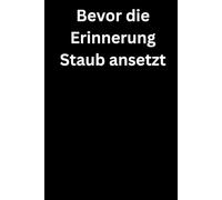 Bevor die Erinnerung Staub ansetzt: Premium Notizbuch (A5, Hardcover, 100 karierte Seiten)