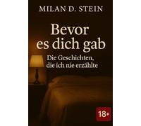 Bevor es dich gab: Die Geschichten, die ich nie erzählte