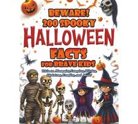 Beware! 200 Spooky Halloween Facts for Brave Kids: Trivia on Mummies, Vampires, Witches, Skeletons, Zombies, and More!