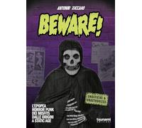 Libri Zuccaro Antonio - Beware L'epopea Horror Punk Dei Misfits Dalle Origini A