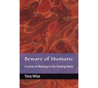 Beware of Humans: A Letter of Warning to Our Visiting Aliens