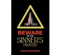 Beware of the Sinner's Prayer