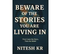 Beware of the Stories You Are Living In: First Came the Story, Then the Belief