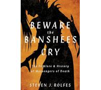 Beware the Banshee's Cry: The Folklore & History of Messengers of Death