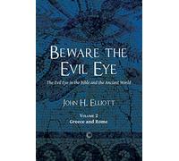 Beware the Evil Eye: The Evil Eye in the Bible and the Ancient World: Greece and Rome (2)