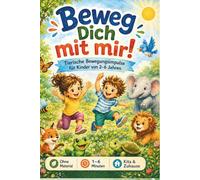 Beweg dich mit mir!: Kurze Bewegungsimpulse für Kinder von 2-6 Jahren - spielerisch, ohne Material & sofort einsetzbar