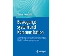 Bewegungssystem Und Kommunikation: Ein Systemtheoretisch - Biokybernetisches Modell Zur Bewegungstherapie